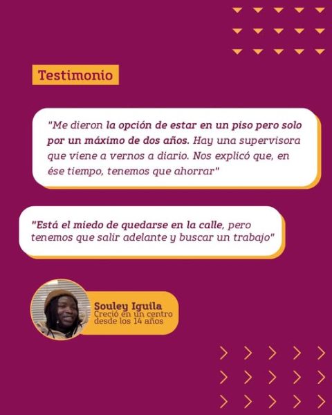 Imagen con el testimonio de Souleymane, chico tutelado. En sus palabras dice que "Me dieron la opción de estar en un piso pero por un máximo de dos años. En ése tiempo hay que ahorrar."